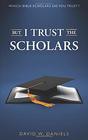 But I Trust The Scholars Which Bible Scholars Do You Trust