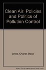 Clean Air The Policies and Politics of Pollution Control
