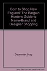 Born to Shop New England The Bargain Hunter's Guide to NameBrand and Designer Shopping