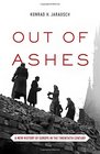 Out of Ashes A New History of Europe in the Twentieth Century