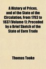 A History of Prices and of the State of the Circulation From 1793 to 1837  Preceded by a Brief Sketch of the State of Corn Trade