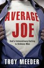 Average Joe God's Extraordinary Calling to Ordinary Men