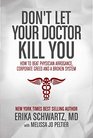 Don't Let Your Doctor Kill You How to Beat Physician Arrogance Corporate Green and a Broken System