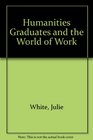 Humanities Graduates and the World of Work