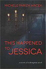 This Happened to Jessica (Secrets of Redemption, Bk 2)