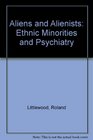 Aliens and Alienists Ethnic Minorities and Psychiatry