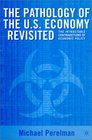 The Pathology of the US Economy Revisited The Intractable Contradictions of Economic Policy