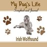 My Dog's Life Scrapbook and Journal Irish Wolfhound Photo Journal Keepsake Book and Record Keeper for your dog