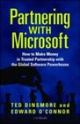 Partnering with Microsoft: How to Make Money in Trusted Partnership with the Global Software Powerhouse