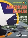 American Eagles Volume 2 P38 Lightning Units of The Eighth and Ninth Air Forces