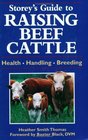 Storey's Guide to Raising Beef Cattle  Health/Handling/Breeding