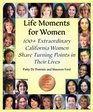 Life Moments for Women 100 Extraordinary Women Share Turning Points in Their Lives