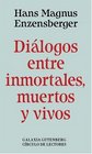 Dialogos entre inmortales muertos y vivos/ Dialog of Immortality Dead and Alive