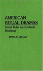 American Ritual Dramas Social Rules and Cultural Meanings