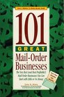 101 Great Mail-Order Businesses : The Very Best (and Most Profitable!) Mail-Order Businesses You Can Start with Little or No Money