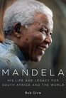 Mandela His Life and Legacy for South Africa and the World