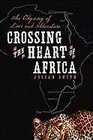 Crossing the Heart of Africa An Odyssey of Love and Adventure