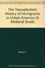 The Transplanted A History of Immigrants in Urban America