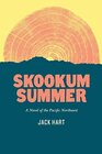 Skookum Summer A Novel of the Pacific Northwest