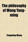 The philosophy of Wang Yangming