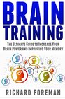 Brain Training The Ultimate Guide to Increase Your Brain Power and Improving Your Memory