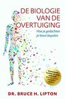 De biologie van de overtuiging hoe je gedachten je leven bepalen