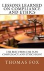 Lessons Learned on Compliance and Ethics The Best from the FCPA Compliance and Ethics Blog
