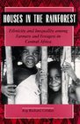 Houses in the Rain Forest Ethnicity and Inequality Among Farmers and Foragers in Central Africa