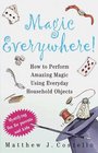 Magic Everywhere  How to Do Absolutely Incredible Magic with Totally Ordinary Things