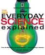 The New Everyday Science Explained  From the Big Bang to the human genomeand everything in between