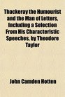 Thackeray the Humourist and the Man of Letters Including a Selection From His Characteristic Speeches by Theodore Taylor