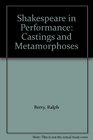 Shakespeare in Performance Castings and Metamorphoses