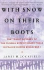 With Snow on Their Boots Military and Diplomatic Odyssey of the Russian Expeditionary Force in France 191520