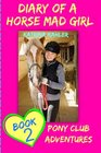 Diary Of A Horse Mad Girl Book 2  Pony Club Adventures  A Horse Book For Girl