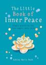 The Little Book of Inner Peace: Simple Practices for Less Angst, More Calm (MBS Little book of...)