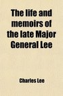 The life and memoirs of the late Major General Lee