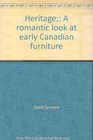 Heritage A Romantic Look at Early Canadian Furniture