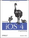 Learning iOS 4 Programming From Xcode to App Store