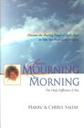 From Mourning to Morning Discovering the Healing Power of God's Love to Take You from Grief to Glory