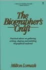 The Biographer's Craft/Practical Advice on Gathering Writing Shaping and Polishing Biographical Material