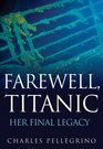 Farewell Titanic Her Final Legacy