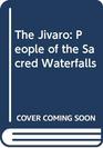 The Jivaro People of the Sacred Waterfalls