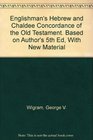 Englishman's Hebrew and Chaldee Concordance of the Old Testament Based on Author's 5th Ed With New Material