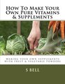 How To Make Your Own Pure Vitamins  Supplements Making your own supplements with fruit/vegetable powders
