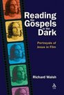 Reading the Gospels in the Dark Portrayals of Jesus in Film
