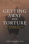 Getting Away with Torture Secret Government War Crimes and the Rule of Law