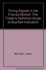 Timing Signals in the Futures Market The Trader's Definitive Guide to Buy/Sell Indicators
