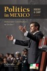 Politics in Mexico Democratic Consolidation or Decline
