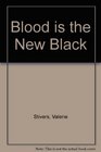 Blood is the New Black