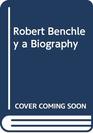 Robert Benchley a Biography